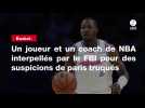 Basket. Un joueur et un coach de NBA interpellés par le FBI pour des suspicions de paris truqués