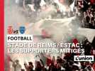 Stade de Reims / ESTAC : les supporters mitigés
