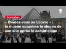 VIDEO. « Évadez-vous au Louvre » : le musée supprime le slogan de son site après le cambriolage
