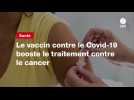 VIDEO. Le vaccin contre le Covid-19 booste le traitement contre le cancer
