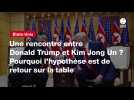 VIDEO. Une rencontre entre Donald Trump et Kim Jong Un ? Pourquoi l'hypothèse est de retour sur la table