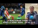La réaction d'Yvann Titi après le match nul de l'Estac contre Reims (0-0)
