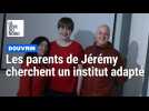 Les parents de Jérémy, 14 ans, cherchent un institut adapté