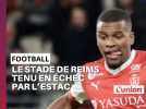 Le Stade de Reims tenu en échec par l'ESTAC