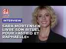 Sarah Mortensen livre son rituel pour se mettre dans les souliers d'Astrid de "Astrid et Raphaêlle"