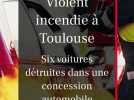 Incendie spectaculaire dans une concession automobile à Toulouse