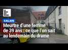 Meurtre d'une femme de 39 ans, ce que l'on sait au lendemain du drame