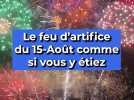Le feu d'artifice du 15-Août comme si vous y étiez