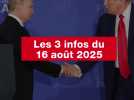 VIDEO. Les 3 infos du 16 août 2025