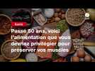VIDEO. Passé 50 ans, voici l'alimentation que vous devriez privilégier pour préserver vos muscles