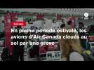 VIDEO. En pleine période estivale, les avions d'Air Canada cloués au sol par une grève