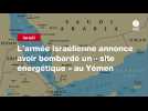 VIDEO. L'armée israélienne annonce avoir bombardé un « site énergétique » au Yémen