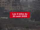 VIDEO. Les 3 infos du 20 août 2025