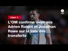 VIDÉO. Ligue 1. L'OM confirme avoir mis Adrien Rabiot et Jonathan Rowe sur la liste des transferts