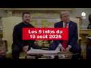 VIDEO. Les 5 infos du 19 août 2025