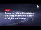 VIDEO. Orages et pluie-inondation : trois départements placés en vigilance orange