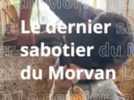 Artisanat - De sabot en sabot à Gouloux, de père en fils avec Pierre Marchand