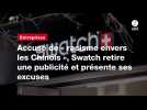 VIDEO. Accusé de « racisme envers les Chinois », Swatch retire une publicité et présente ses excuses