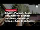 VIDEO. Citroën, Peugeot, Opel... Rappel massif pour des problèmes de ceinture, airbag et fuite de carburant