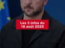 VIDEO. Les 3 infos du 18 août 2025