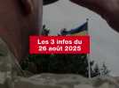 VIDEO. Les 3 infos du 26 août 2025