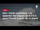 VIDEO. Une « houle cyclonique » va apporter des vagues de 4 à 5 m dans l'Ouest à partir de ce mardi