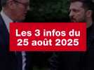 VIDEO. Les 3 infos du 25 août 2025