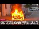 Deux voitures brûlées en deux mois et au même endroit à Troyes : les habitants s'inquiètent