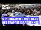 Cinq journalistes tués dans des frappes israéliennes sur un hôpital à Gaza