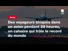 VIDEO. Des voyageurs bloqués dans un avion pendant 29 heures, un calvaire qui frôle le record du monde