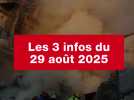 VIDEO. Les 3 infos du 29 août 2025