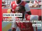 enjeux rencontre Stade de Reims / Le Mans