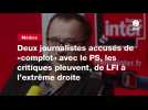 VIDEO. Deux journalistes accusés de «complot» avec le PS, les critiques pleuvent, de LFI à l'extrême droite