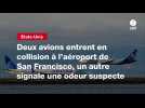 VIDEO. Deux avions entrent en collision à l'aéroport de San Francisco, un autre signale une odeur suspecte