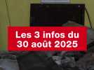 VIDEO. Les 3 infos du 30 août 2025