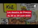 VIDEO. Les dessins de Chaunu du 25 au 29 août 2025