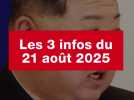 VIDEO. Les 3 infos du 21 août 2025