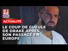 Le coup de gueule de Drake après son passage en Europe
