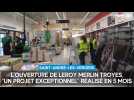 L'ouverture de Leroy Merlin Troyes, un projet exceptionnel réalisé en 5 mois
