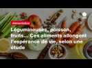 VIDEO. Légumineuses, poisson, fruits... Ces aliments allongent l'espérance de vie, selon une étude