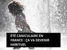 Eté caniculaire en France : ça va devenir habituel