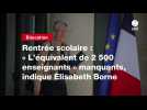 VIDEO. Rentrée scolaire : « L'équivalent de 2 500 enseignants » manquants, indique Élisabeth Borne