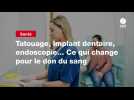 VIDEO. Tatouage, implant dentaire, endoscopie... Ce qui change pour le don du sang
