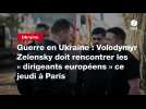 VIDEO. Guerre en Ukraine : Volodymyr Zelensky doit rencontrer les « dirigeants européens » ce jeudi à Paris