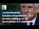 Session extraordinaire, 49.1, déclaration de politique générale : on vous explique ce qui va se passer le 8 septembre