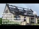 Une maison détruite dans un incendie à La Grandville
