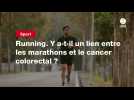 VIDEO. Running. Y a-t-il un lien entre les marathons et le cancer colorectal ?