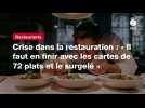 VIDEO. Crise dans la restauration : « Il faut en finir avec les cartes de 72 plats et le surgelé »