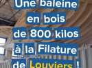 Une baleine en bois de 800 kilos à la Filature de Louviers