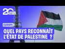 Quels sont les pays d'Europe qui ont reconnu l'État de Palestine ?
